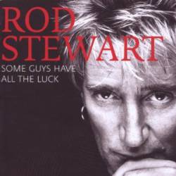 Rod Stewart : Some Guys Have All the Luck